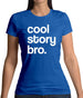 Cool Story Bro! Womens T-Shirt