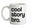 Cool Story Bro! Ceramic Mug