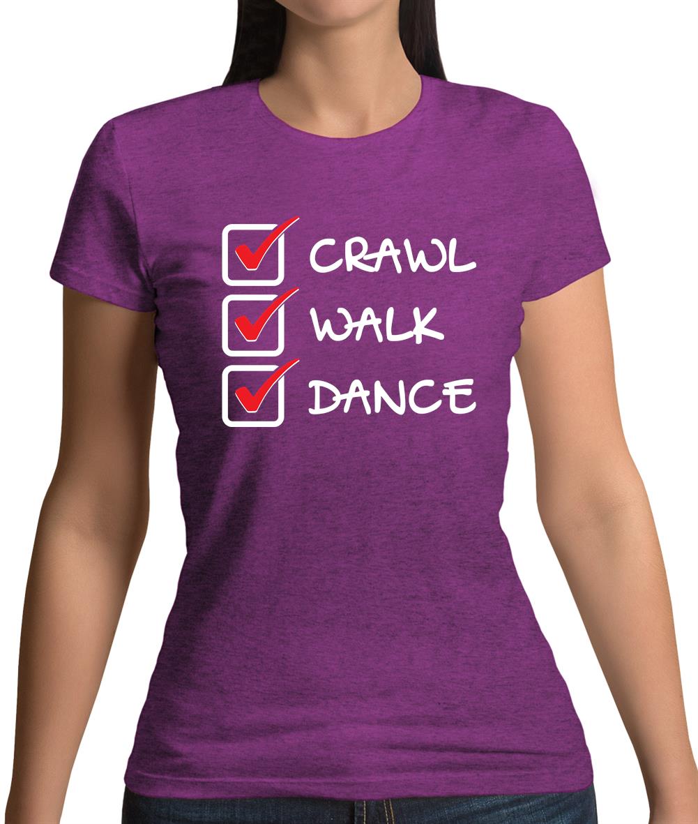 Crawl Walk Dance Womens T-Shirt