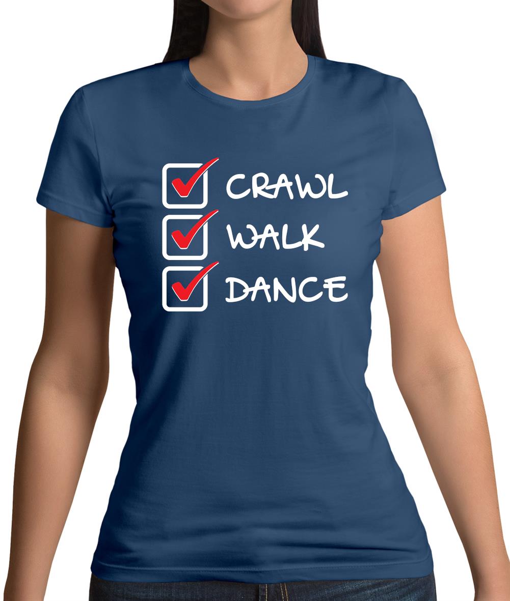 Crawl Walk Dance Womens T-Shirt