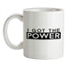 I Got The Power Ceramic Mug