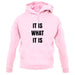 It Is What It Is Unisex Hoodie