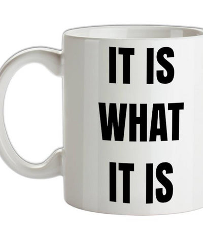 It Is What It Is Ceramic Mug