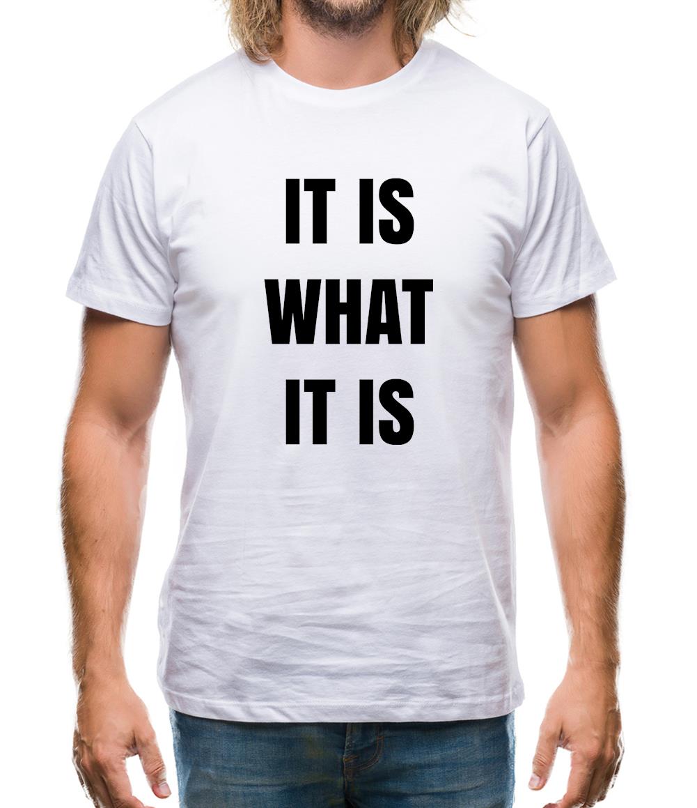 It Is What It Is Mens T-Shirt