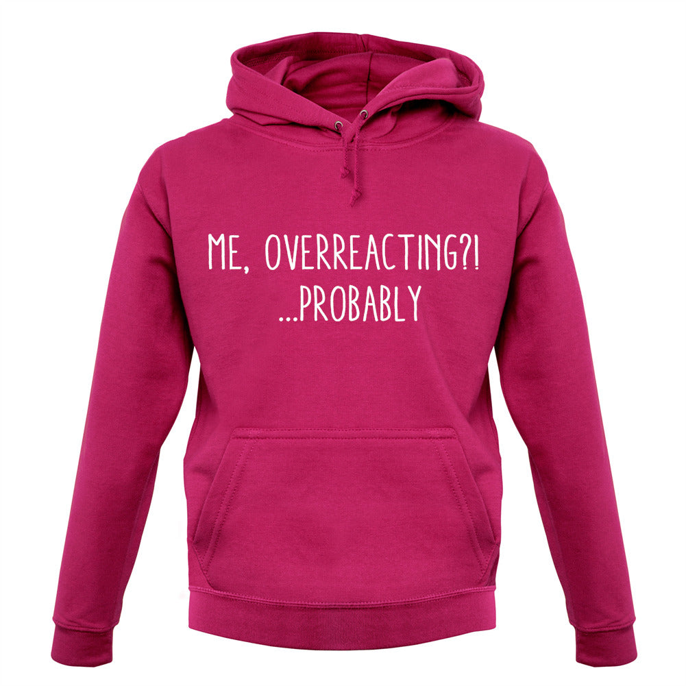 Me Overreacting, Probably Unisex Hoodie