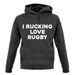 I rucking Love Rugby Unisex Hoodie