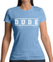 Dude (College Style) Womens T-Shirt