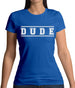 Dude (College Style) Womens T-Shirt