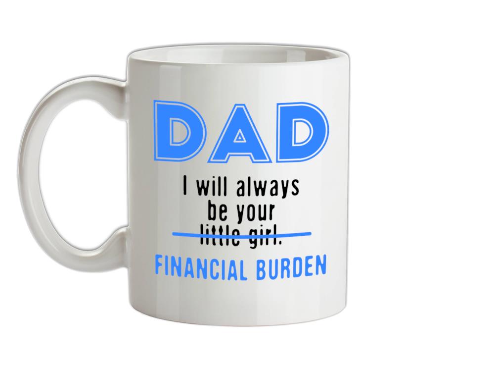 Dad I will Always Be Your Financial Burden Ceramic Mug