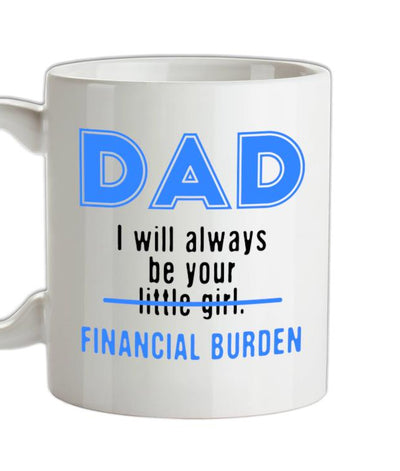 Dad I will Always Be Your Financial Burden Ceramic Mug