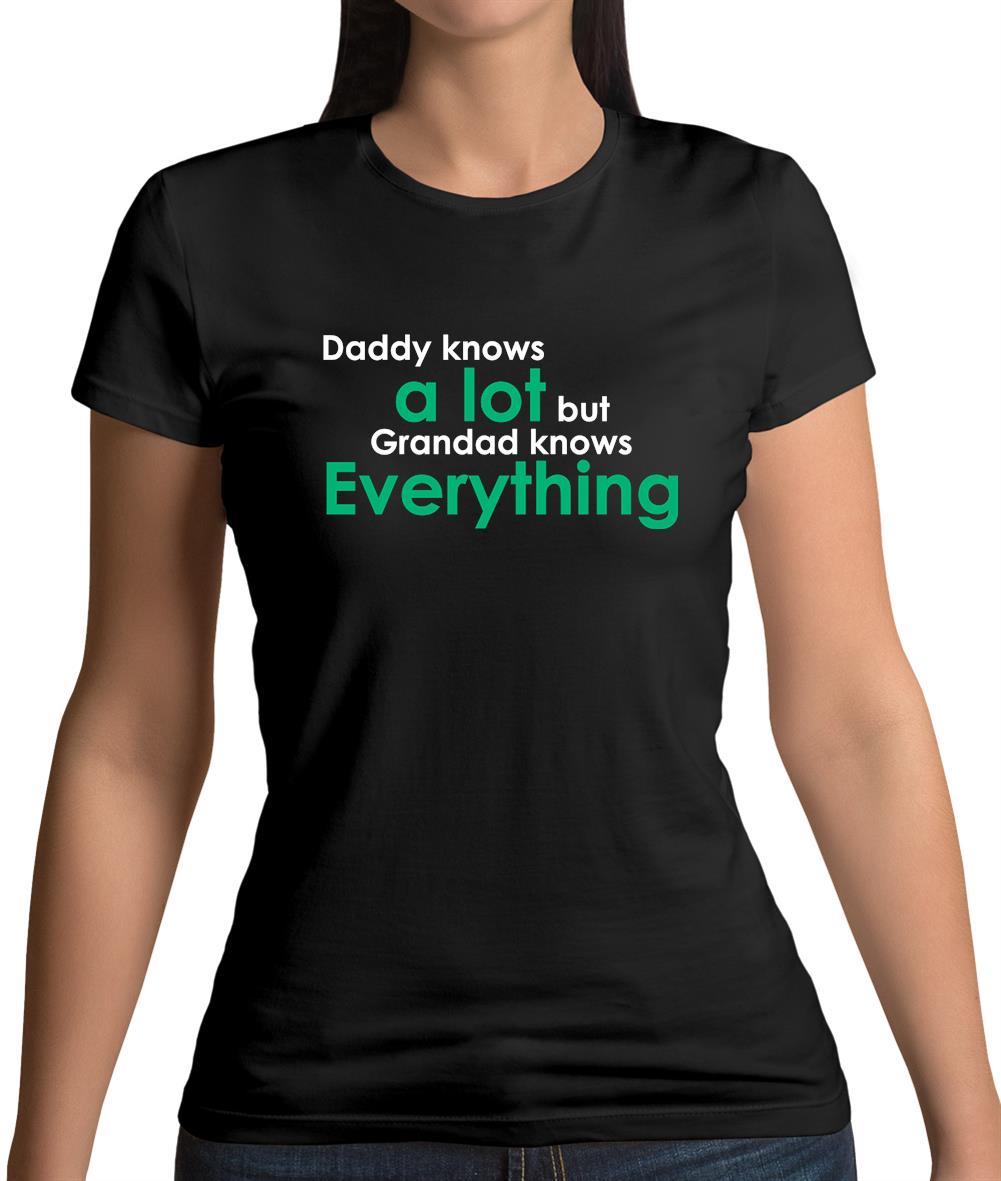 Daddy Knows A Lot Grandad Knows Everything Womens T-Shirt