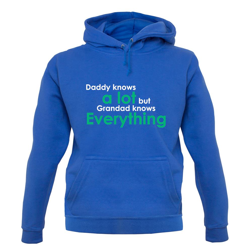 Daddy Knows A Lot Grandad Knows Everything unisex hoodie