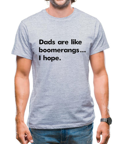 Dad'S Are Like Boomerangs.. Mens T-Shirt