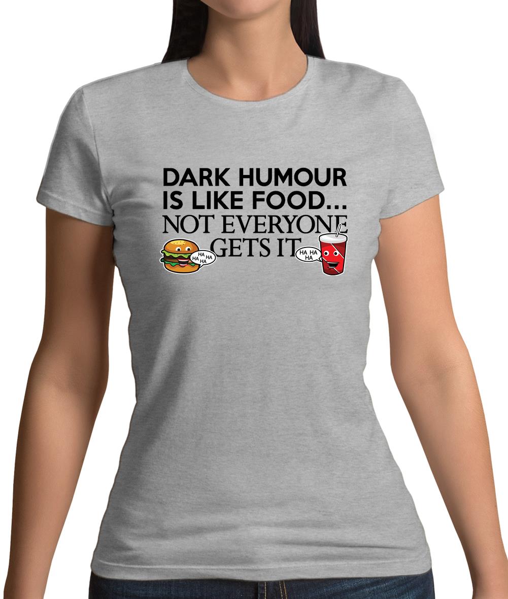 Dark Humour Is Like Food Womens T-Shirt