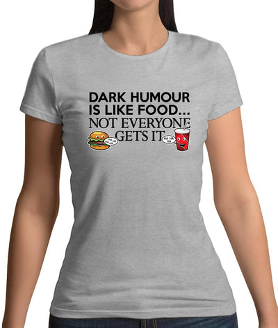 Dark Humour Is Like Food Womens T-Shirt