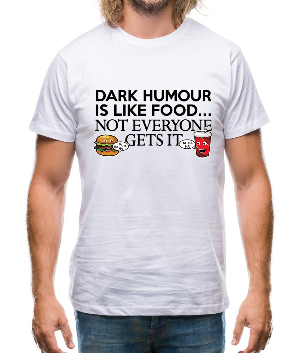 Dark Humour Is Like Food Mens T-Shirt