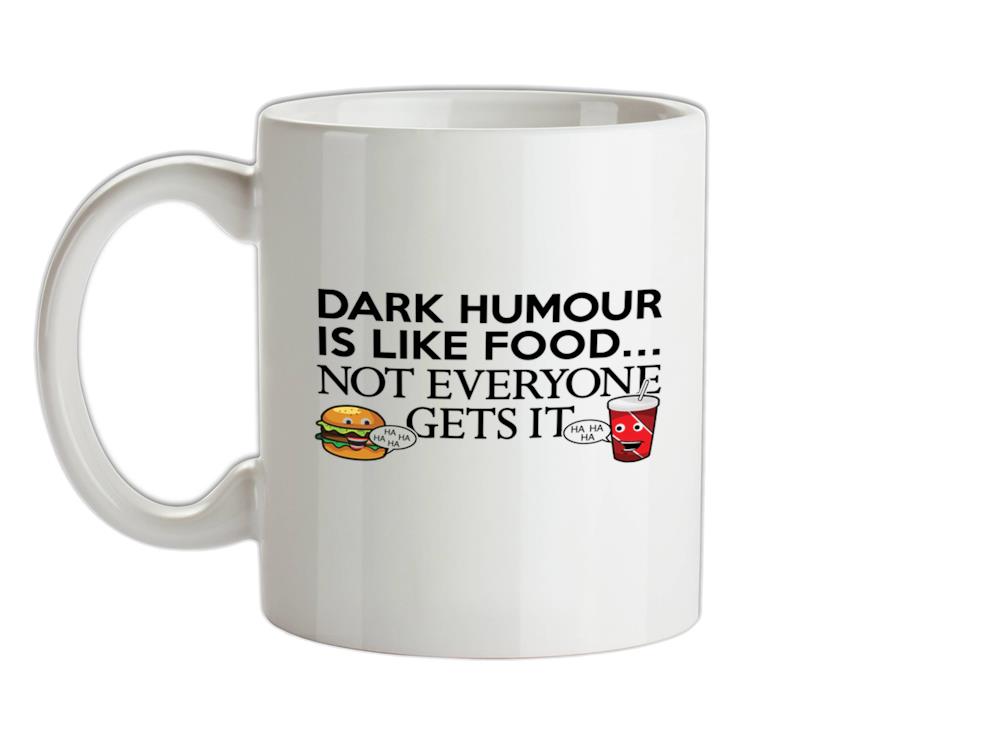 Dark Humour Is Like Food Ceramic Mug