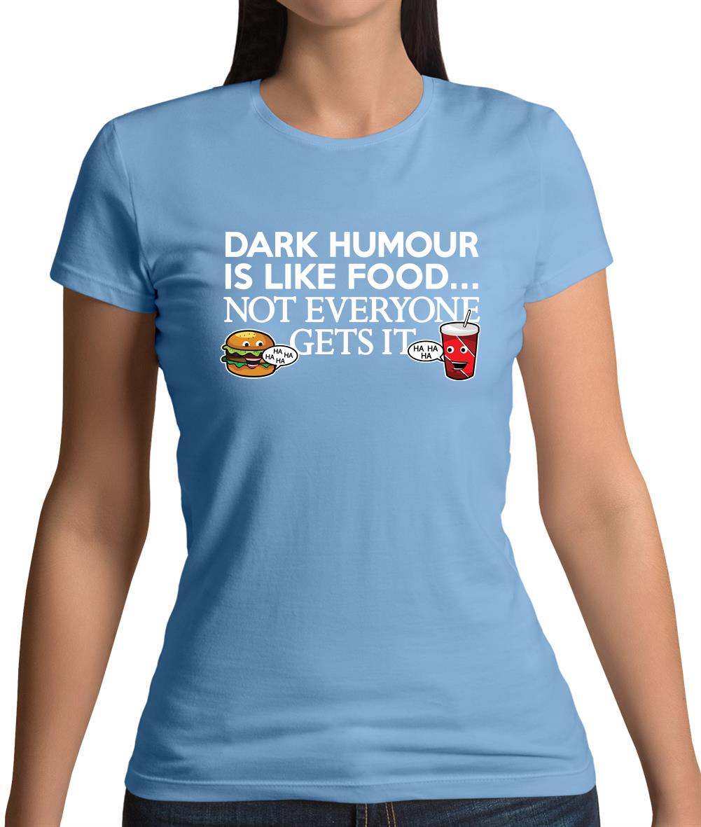 Dark Humour Is Like Food Womens T-Shirt