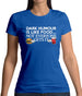 Dark Humour Is Like Food Womens T-Shirt