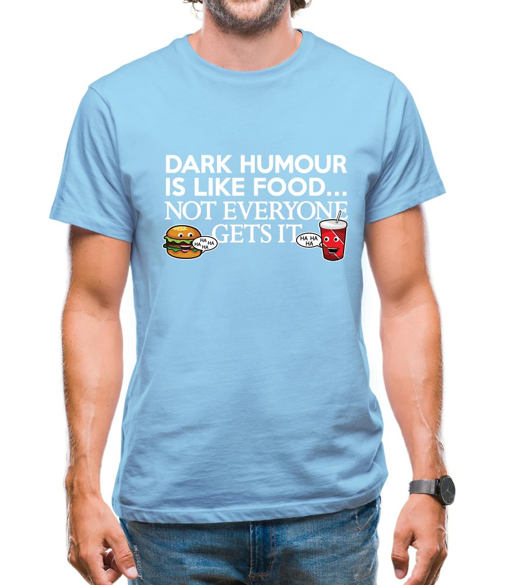 Dark Humour Is Like Food Mens T-Shirt