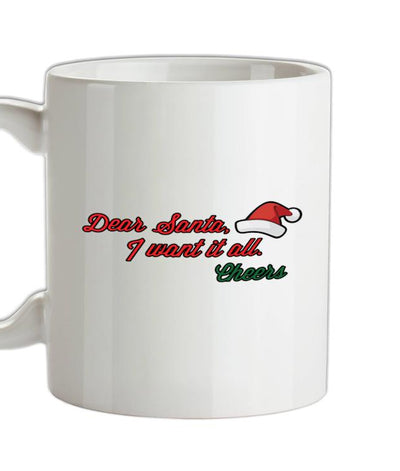 Dear Santa I Want It All Ceramic Mug