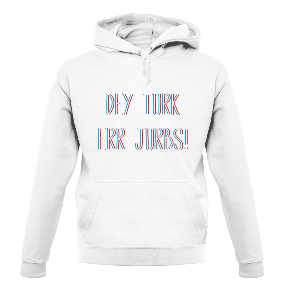 Dey Turk Err Jurbs unisex hoodie