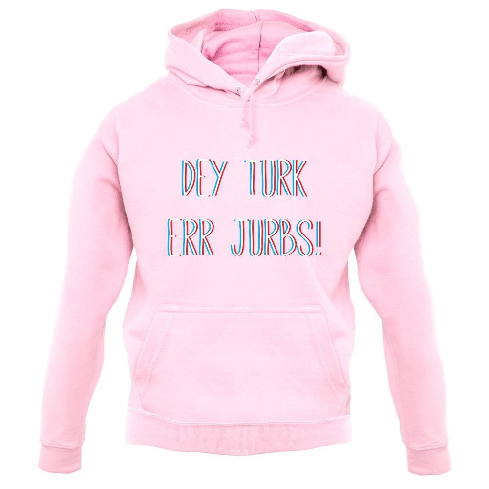 Dey Turk Err Jurbs unisex hoodie