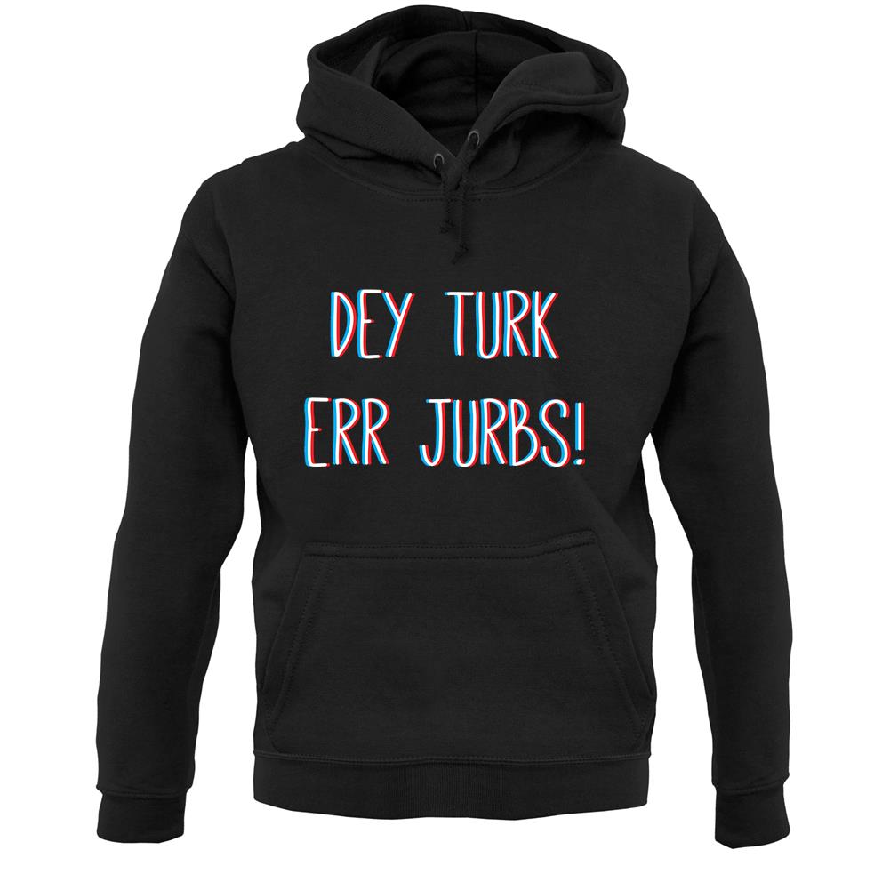 Dey Turk Err Jurbs Unisex Hoodie