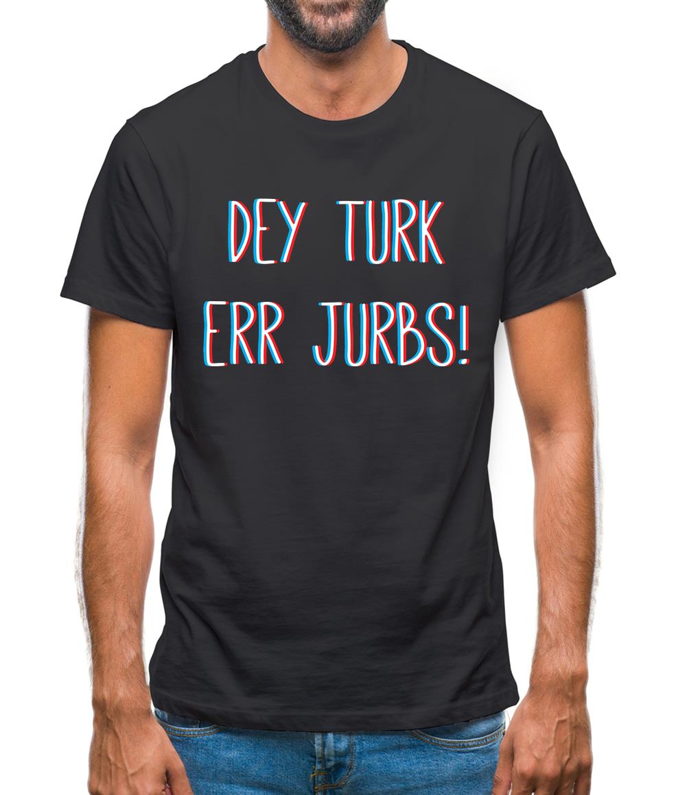 Dey Turk Err Jurbs Mens T-Shirt