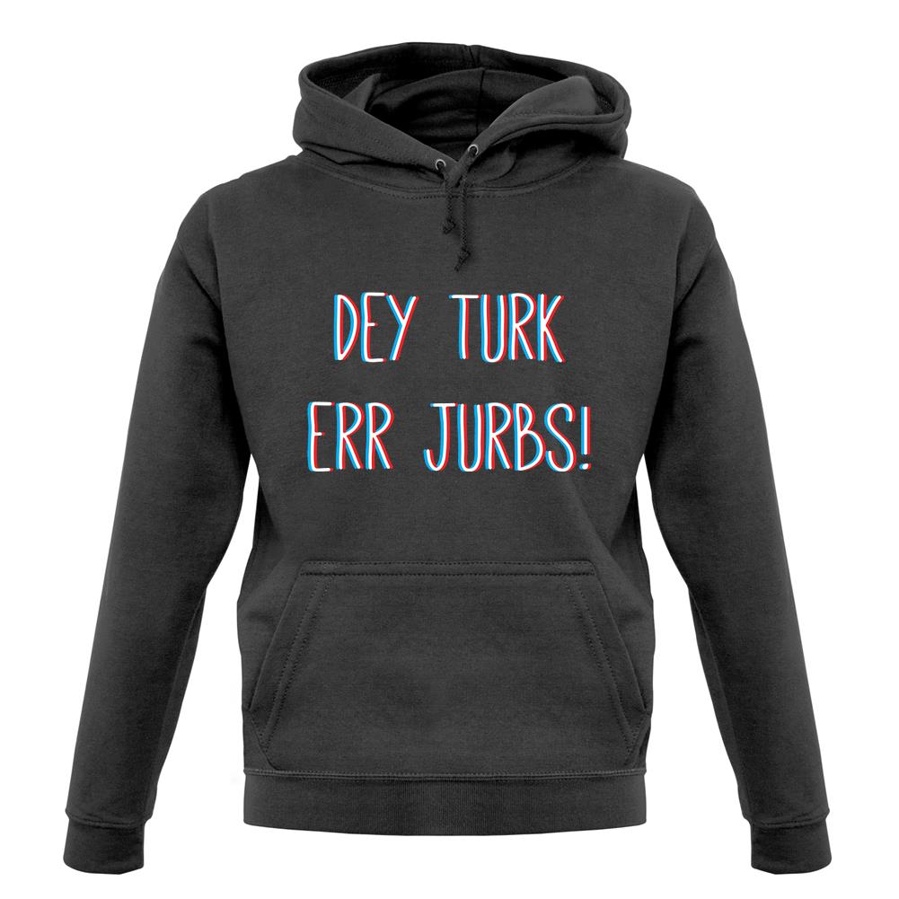 Dey Turk Err Jurbs unisex hoodie