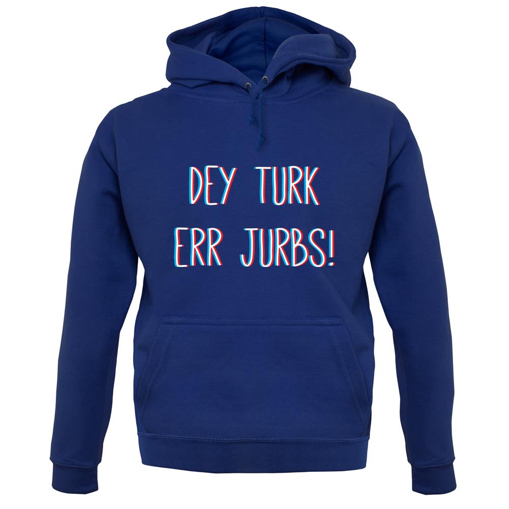 Dey Turk Err Jurbs unisex hoodie