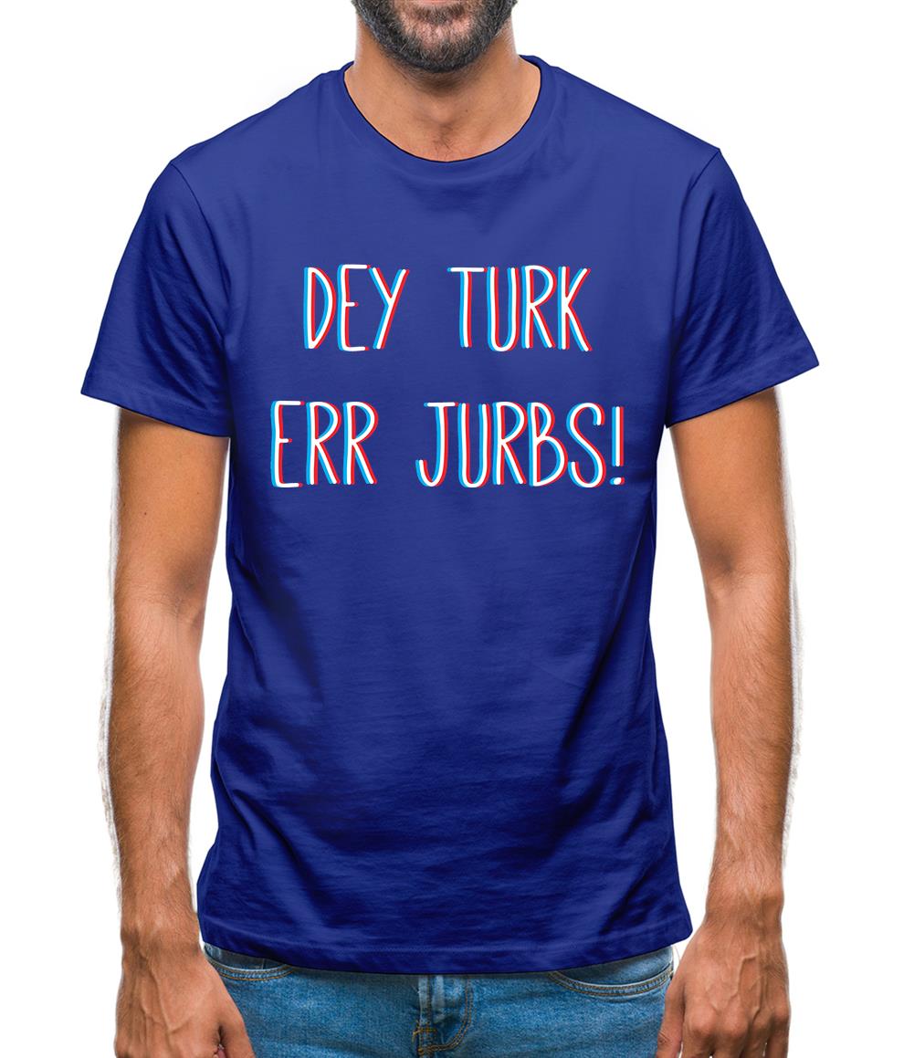 Dey Turk Err Jurbs Mens T-Shirt