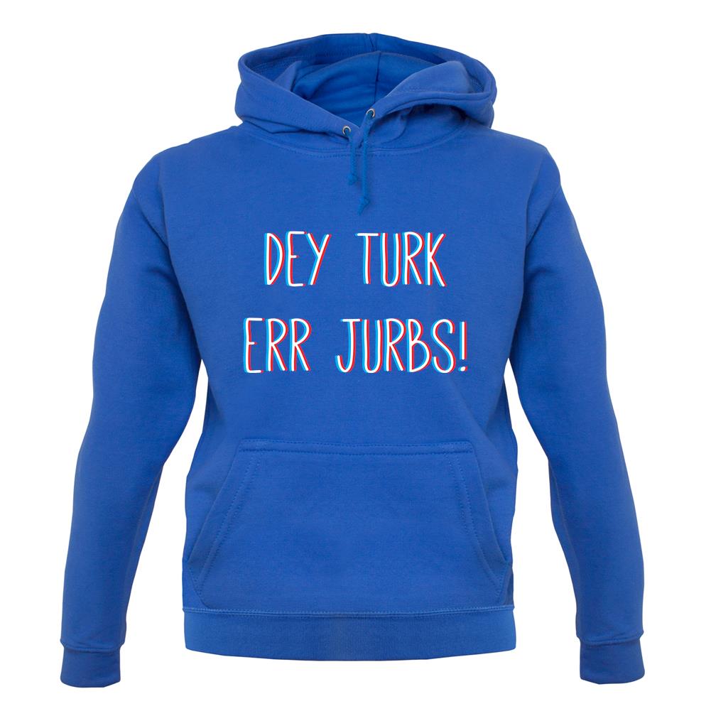 Dey Turk Err Jurbs unisex hoodie