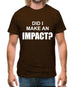 Did I Make An Impact Mens T-Shirt