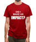 Did I Make An Impact Mens T-Shirt