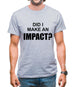 Did I Make An Impact Mens T-Shirt