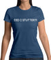 Did I Stutter Womens T-Shirt