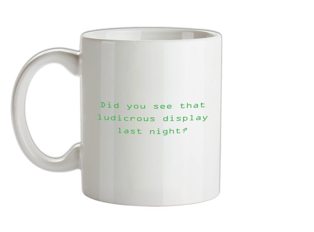 Did You See That Ludicrous Display Ceramic Mug