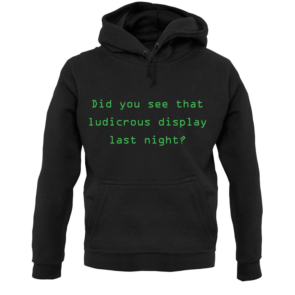 Did You See That Ludicrous Display Unisex Hoodie