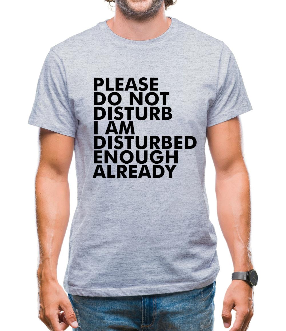 I Am Disturbed Enough Already Mens T-Shirt
