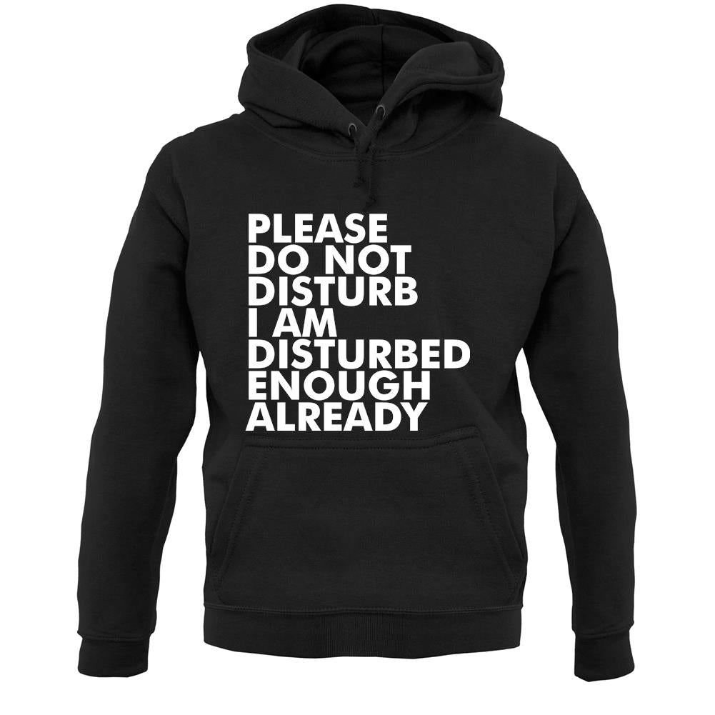 I Am Disturbed Enough Already Unisex Hoodie