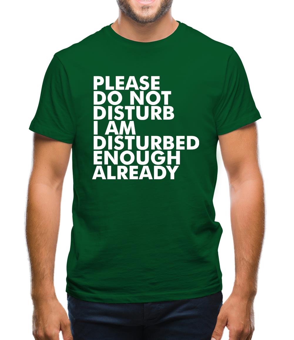 I Am Disturbed Enough Already Mens T-Shirt