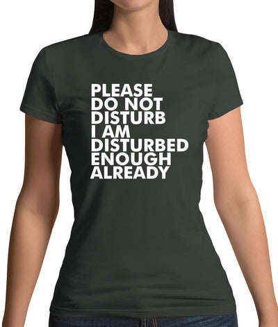 I Am Disturbed Enough Already Womens T-Shirt