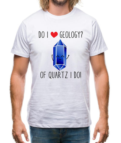 Do I Love Geology Mens T-Shirt