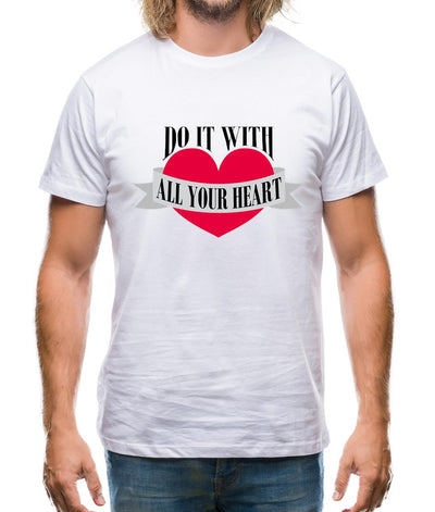 Do It With All Your Heart Mens T-Shirt