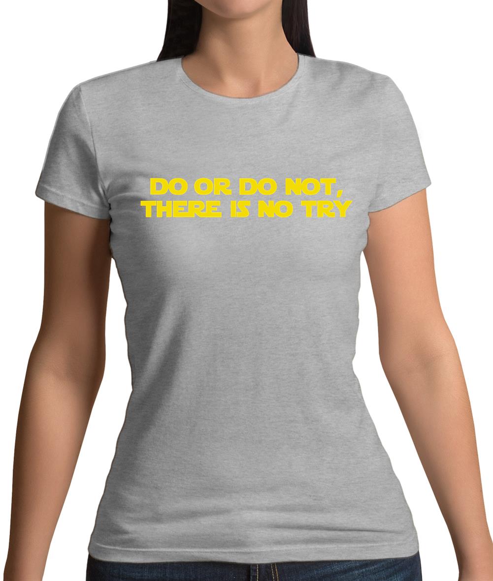 Do Or Do Not, There Is No Try Womens T-Shirt