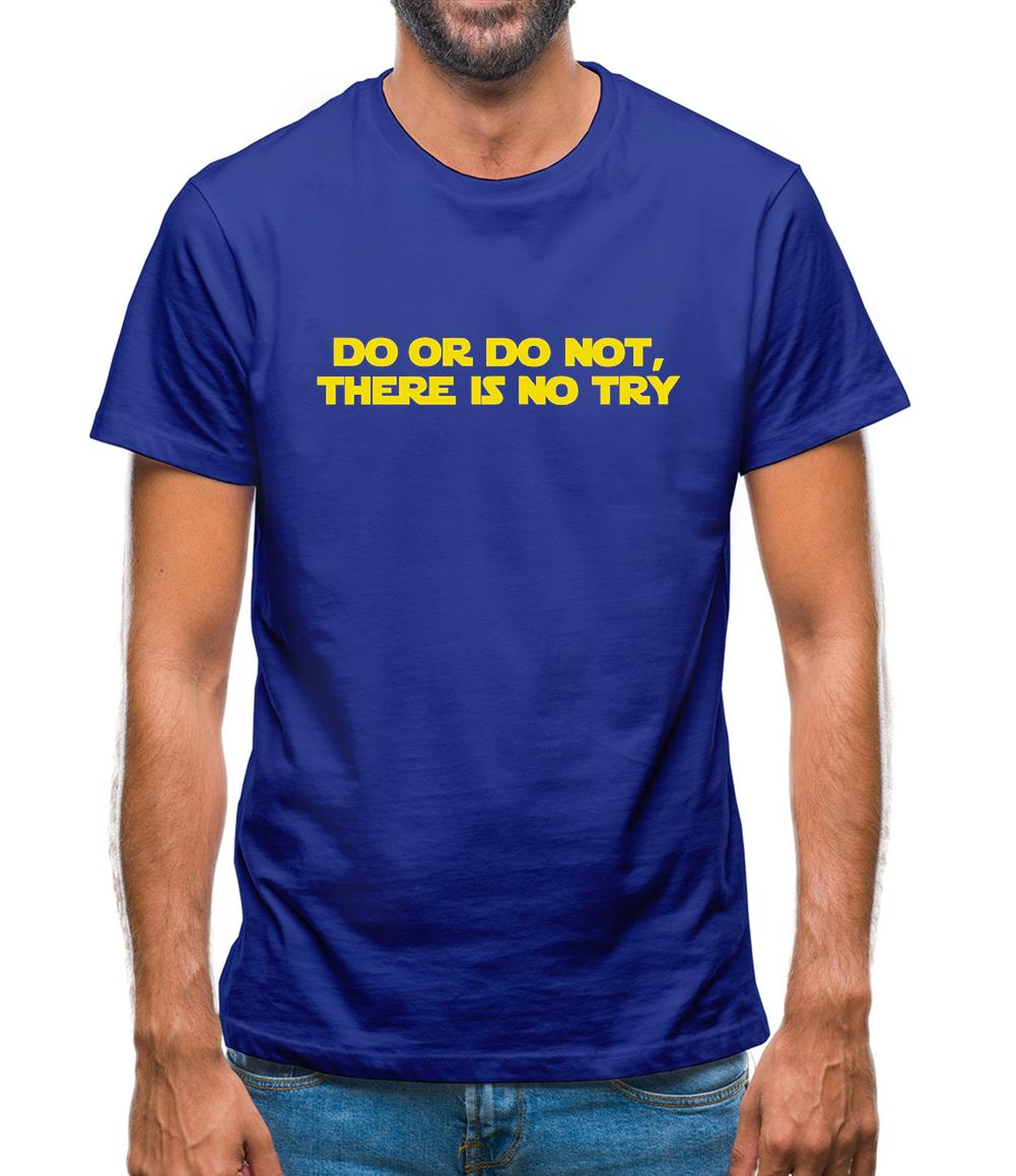 Do Or Do Not, There Is No Try Mens T-Shirt