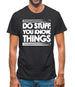 Do Stuff, You Know, Things Mens T-Shirt