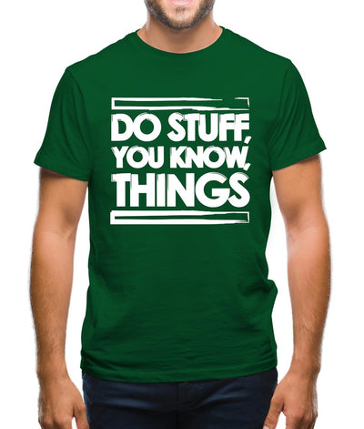 Do Stuff, You Know, Things Mens T-Shirt