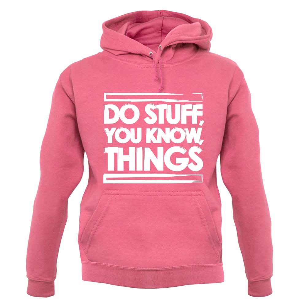 Do Stuff, You Know, Things unisex hoodie